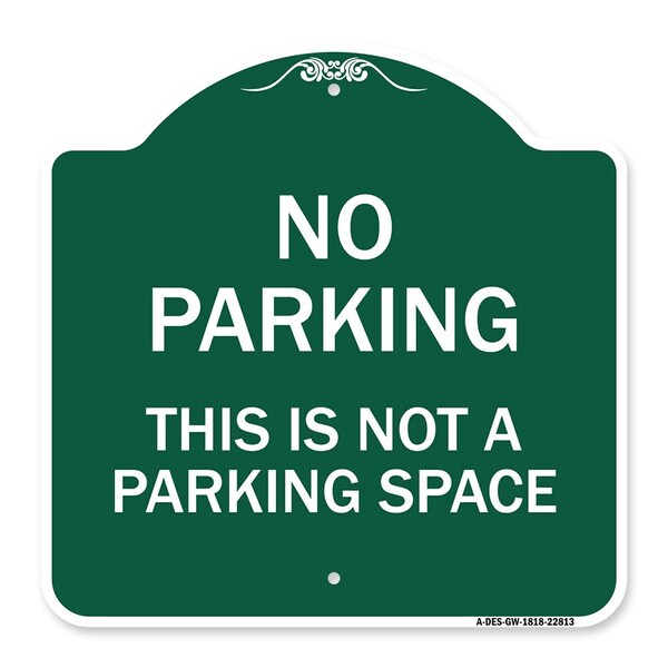 Signmission Designer Series This Is Not Parking Space, Green & White Aluminum Sign, 18" x 18", GW-1818-22813 A-DES-GW-1818-22813 - main